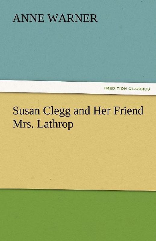Susan Clegg and Her Friend Mrs. Lathrop