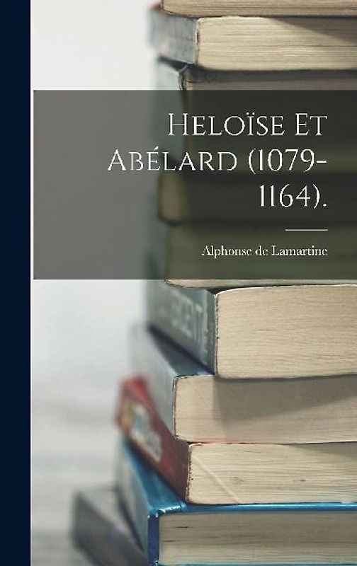 Heloïse Et Abélard (1079-1164).