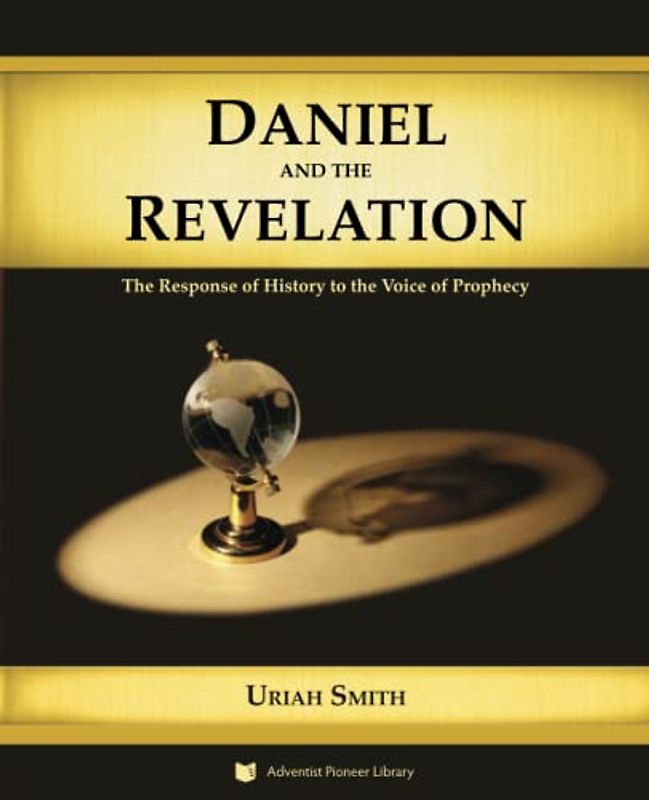 Daniel and the Revelation: The Response of History to the Voice of Prophecy