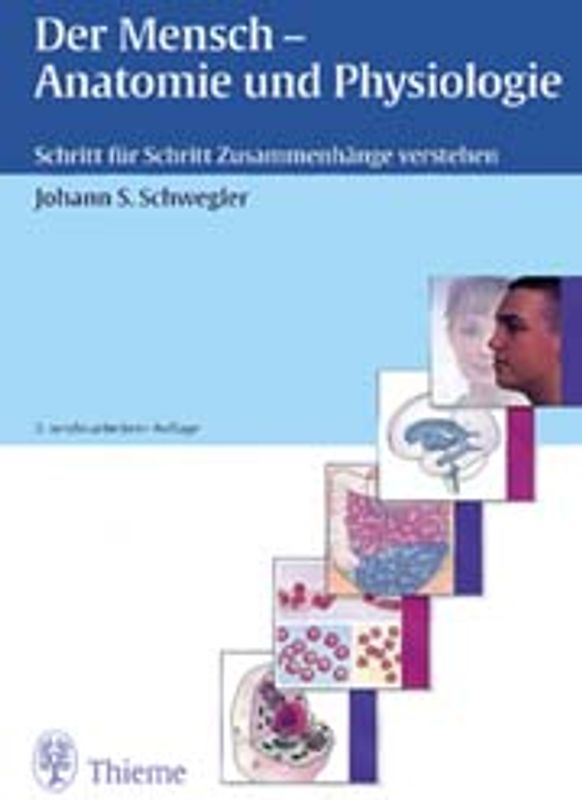Der Mensch - Anatomie und Physiologie. Schritt für Schritt Zusammenhänge verstehen