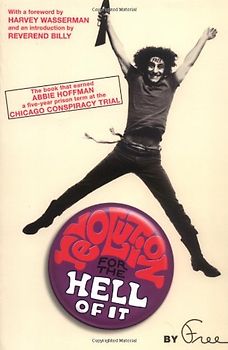 Revolution for the Hell of It: The Book That Earned Abbie Hoffman a Five-Year Prison Term at the Chicago Conspiracy Trial - Abbie Hoffman