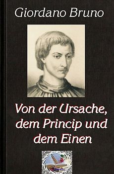 Die philosophische Reihe / Von der Ursache, dem Princip und dem Einen