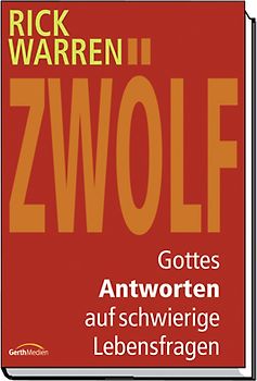 Zwölf - Gottes Antworten auf brennende Lebensfragen