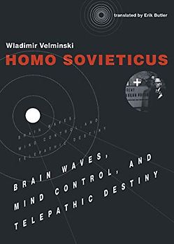 Homo Sovieticus: Brain Waves, Mind Control, and Telepathic Destiny (Mit Press)