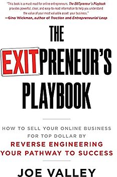 The EXITPreneur's Playbook: How to Sell Your Online Business for Top Dollar by Reverse Engineering Your Pathway to Success