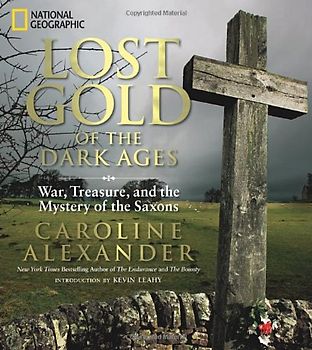 Lost Gold of the Dark Ages: War, Treasure, and the Mystery of the Saxons