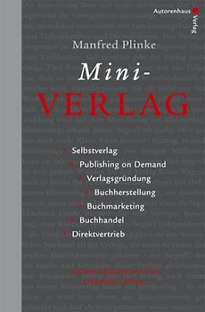 Mini-Verlag. Selbstverlag, Publishing on Demand, Verlagsgründung, Buchherstellung, Buchmarketing, Buchhandel, Direktvertrieb