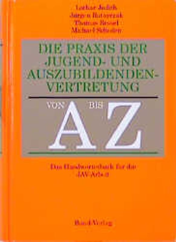 Die Praxis der Jugend- und Auszubildendenvertretung von A bis Z. Das Handwörterbuch für die JAV-Arbeit