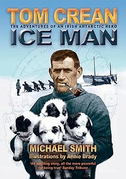 Tom Crean - Ice Man: The Adventures of an Irish Antarctic Hero