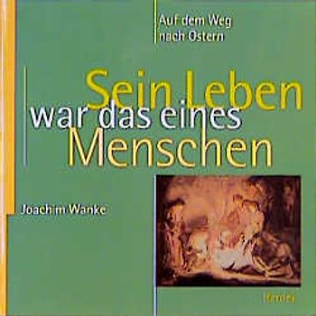 Sein Leben war das eines Menschen. Auf dem Weg nach Ostern