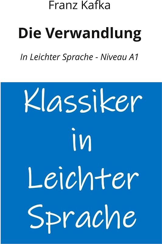 Die Verwandlung: In Leichter Sprache - Niveau A1