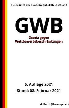 Gesetz gegen Wettbewerbsbeschränkungen - GWB, 5. Auflage 2021