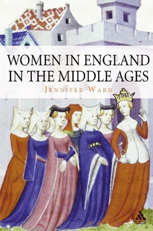 Women in England in the Middle Ages - Jennifer Ward
