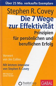 Die 7 Wege zur Effektivität: Prinzipien für persönlichen und beruflichen Erfolg - Stephen R. Covey [Gebundene Ausgabe, 47. Auflage 2018]