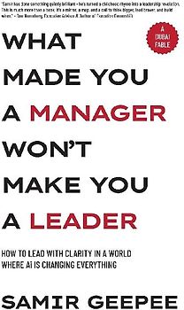 What Made You A Manager Won't Make You A Leader