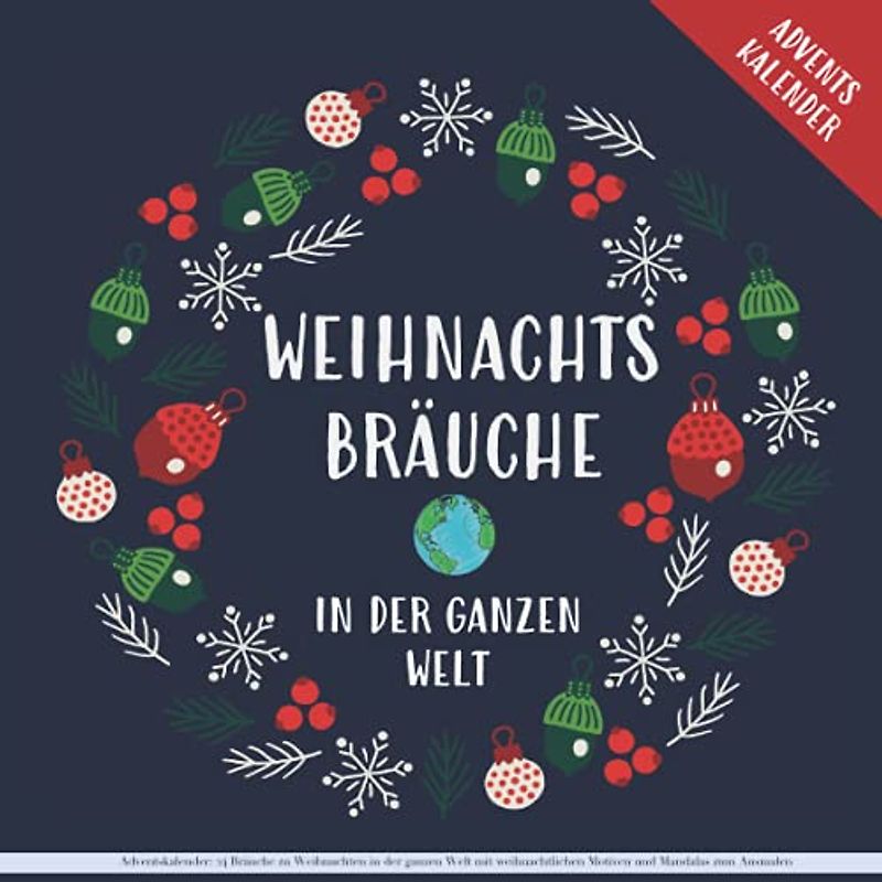 Adventskalender: 24 Bräuche zu Weihnachten in der ganzen Welt mit weihnachtlichen Motiven und Mandalas zum Ausmalen: Das Malbuch mit der Reise um die Welt - kreatives Geschenk für Kinder