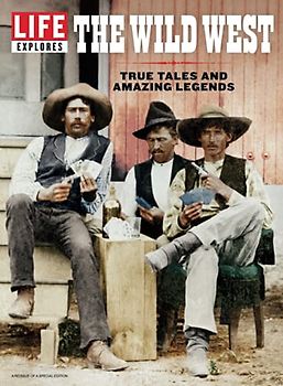 LIFE Explores The Wild West: True Tales And Amazing Legends