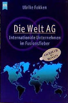 Die Welt AG. Internationale Unternehmen im Fusionsfieber