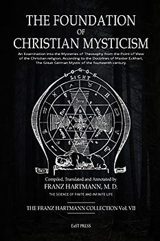The Foundation of Christian Mysticism: An Examination into the Mysteries of Theosophy from the Point of View of the Christian religion, According to ... German Mystic of the fourteenth century.