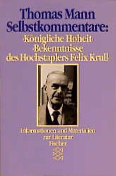 Selbstkommentare: "Königliche Hoheit" und "Bekenntnisse des Hochstaple rs Felix Krull"