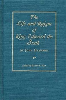 The Life and Raigne of King Edward the Sixth
