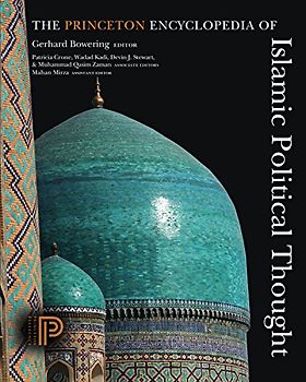 The Princeton Encyclopedia of Islamic Political Thought