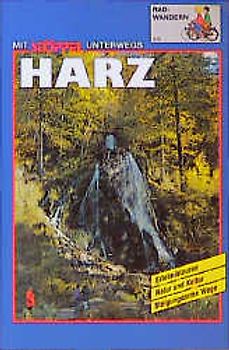 Harz Radwandern. Erlebnistouren - Natur und Kultur - Steigungsarme Wege