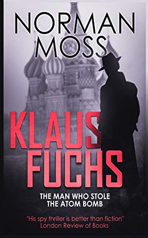 Klaus Fuchs: The Man Who Stole the Atom Bomb