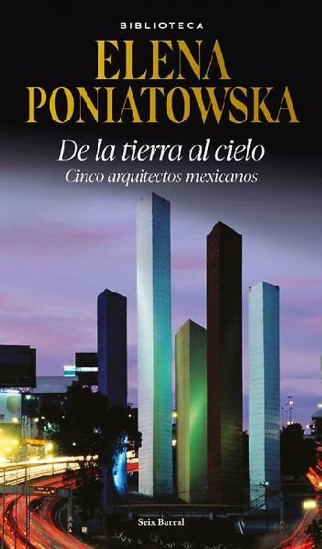 de la Tierra Al Cielo: Cinco Arquitectos Mexicanos (Entrevistas) / From Earth to Sky: Five Mexican Aarchitects (Interviews)