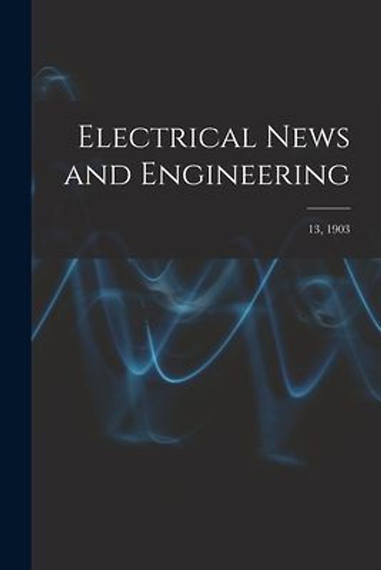 Electrical News and Engineering; 13, 1903