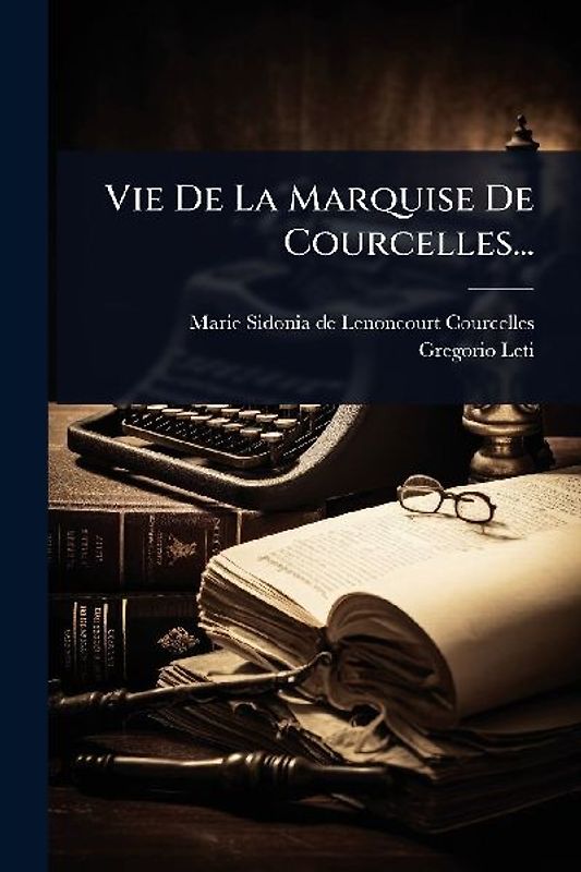 Vie De La Marquise De Courcelles...