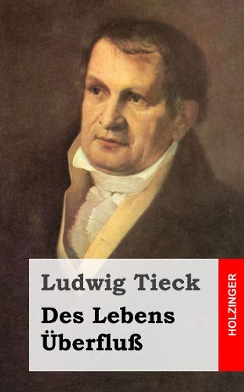 Des Lebens Überfluß - Tieck, Ludwig