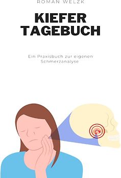 Das Tagebuch gegen CMD, die wahre Ursache von Zähneknirschen, Kopfschmerzen, Nackenverspannungen, Tinnitus und Co.