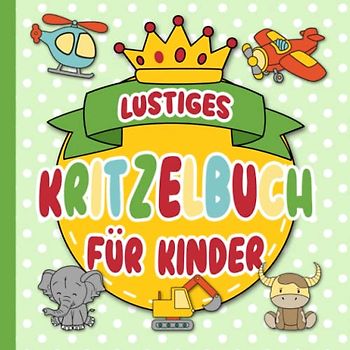 Lustiges Kritzelbuch ab 1 Jahr: Ausmalbuch für Kleinkinder ab 1 | Lustiges Malbuch für kleine Künstler mit liebevoll gestalteten, kindgerechten ... ihres Kindes (Kritzelbücher ab 1, Band 2)
