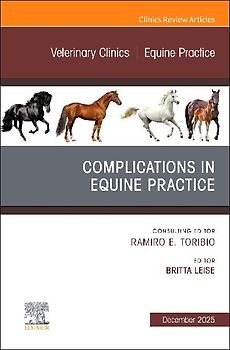 Complications in Equine Practice, an Issue of Veterinary Clinics of North America: Equine Practice
