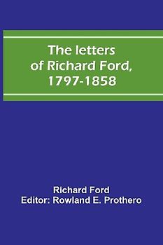 The letters of Richard Ford, 1797-1858