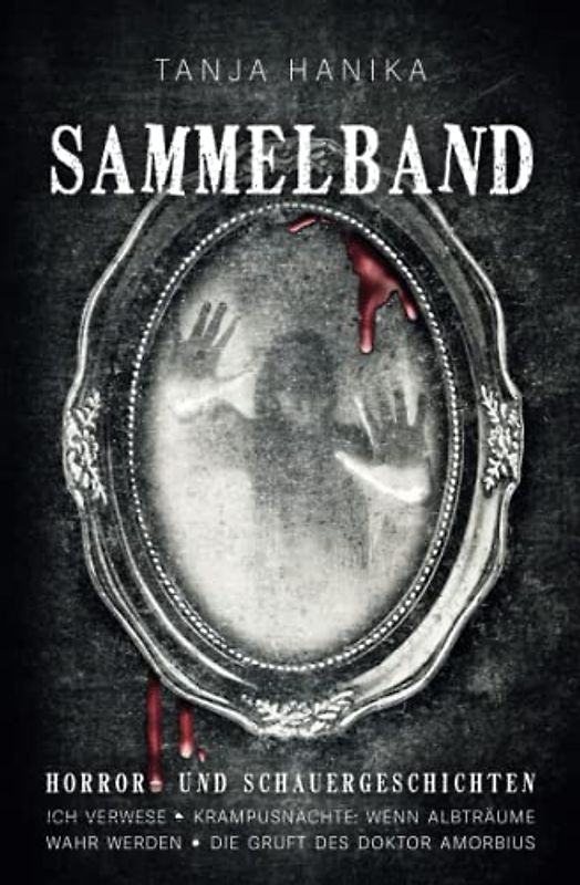 Sammelband Horror- und Schauergeschichten: Ich verwese | Krampusnächte - Wenn Albträume wahr werden | Die Gruft des Doktor Amorbius