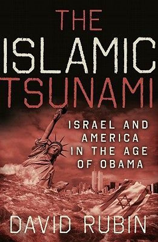 The Islamic Tsunami: Israel and America in the Age of Obama