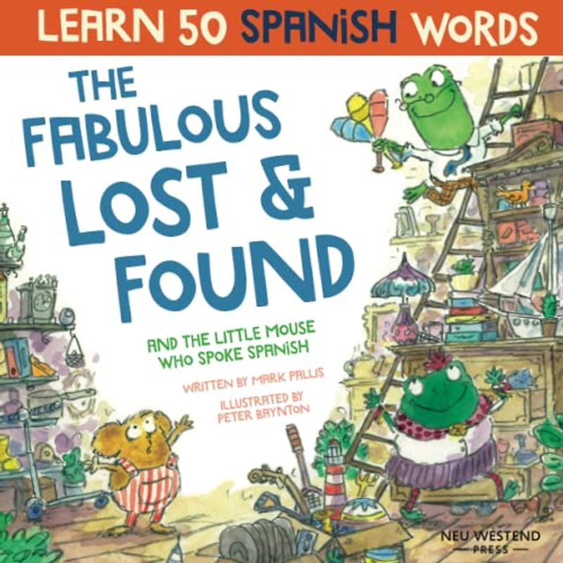The Fabulous Lost & Found and the little mouse who spoke Spanish: Spanish book for kids. Learn 50 Spanish words with a fun, heartwarming bilingual ... Spanish English (learning Spanish for kids)