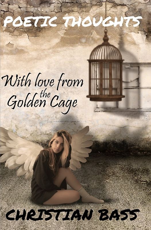 Poetic Thoughts / With love from the golden cage