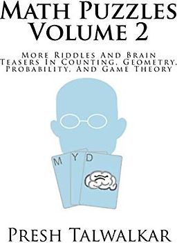 Math Puzzles Volume 2: More Riddles And Brain Teasers In Counting, Geometry, Probability, And Game Theory