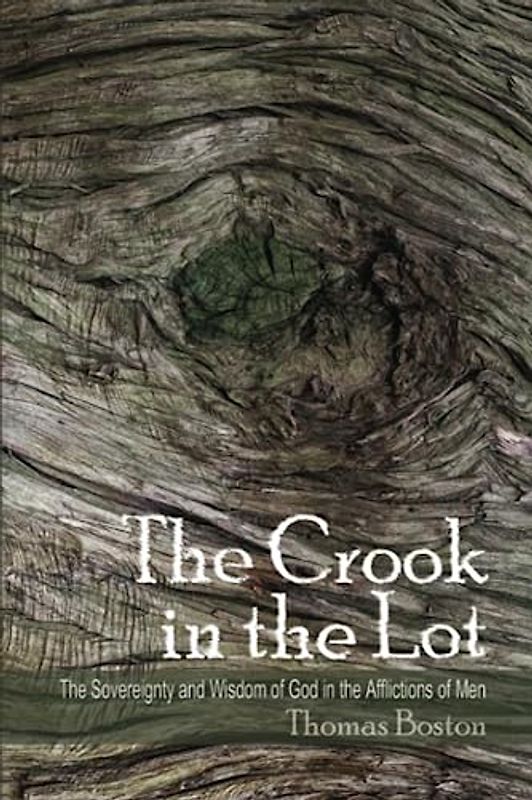 The Crook in the Lot: The Sovereignty and Wisdom of God in the Afflictions of Men