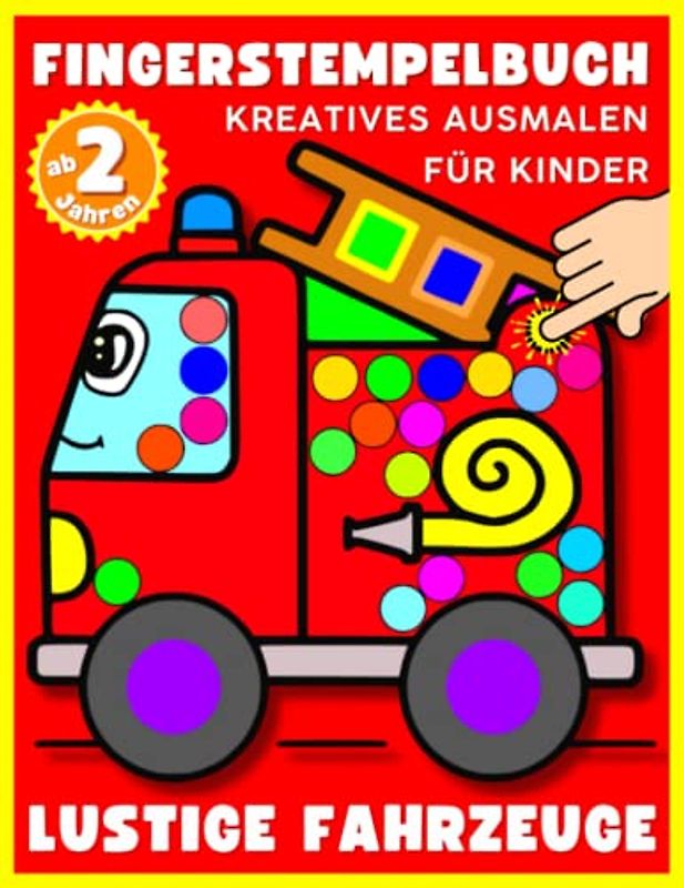 Fingerstempelbuch Ab 2 Jahren: Lustige Fahrzeuge - Fingerstempeln, Malen und kreatives Ausmalen für Kinder ab 2 Jahren. Ein Malbuch für Jungen und Mädchen mit 65 Vorlagen zum Ausmalen