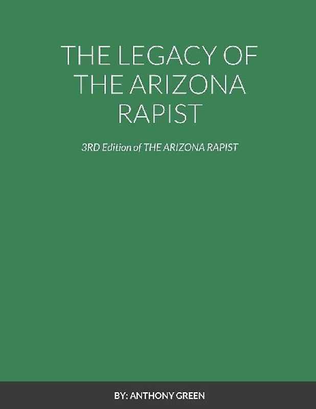 THE LEGACY OF THE ARIZONA RAPIST