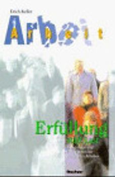 Arbeit - Erfüllung statt Last. Anregung und Perspektiven für ein anderes Arbeiten