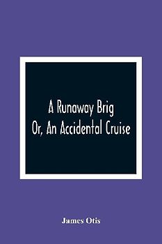 A Runaway Brig; Or, An Accidental Cruise