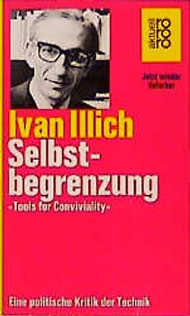 Selbstbegrenzung. "Tools for Conviviality". Eine politische Kritik der Technik