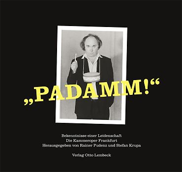 Padamm!. Bekenntnisse einer Leidenschaft. Die Kammeroper Frankfurt