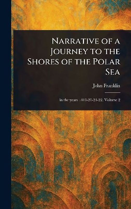 Narrative of a Journey to the Shores of the Polar Sea