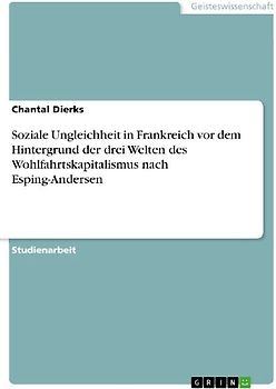 Soziale Ungleichheit in Frankreich vor dem Hintergrund der drei Welten des Wohlfahrtskapitalismus nach Esping-Andersen